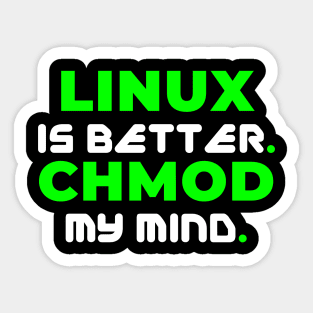 Linux is Better. CHMOD My Mind Sticker